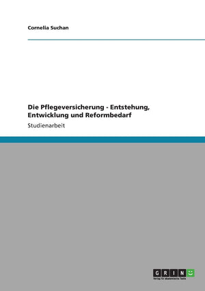 Die Pflegeversicherung  Entstehung, Entwicklung Und Reformbedarf (German Edition),Used