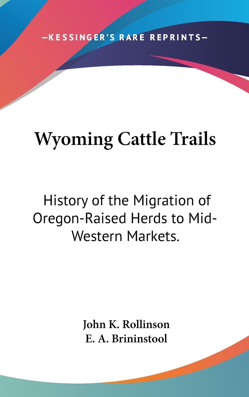 Wyoming Cattle Trails: History Of The Migration Of Oregonraised Herds To Midwestern Markets.,Used
