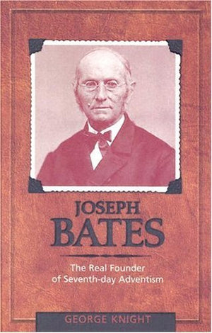 Joseph Bates: The Real Founder of Seventhday Adventism,Used