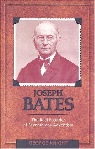 Joseph Bates: The Real Founder of Seventhday Adventism,Used