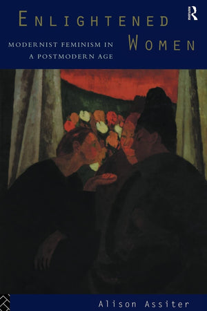 Enlightened Women: Modernist Feminism in a Postmodern Age (Foundations of the Market Economy),Used