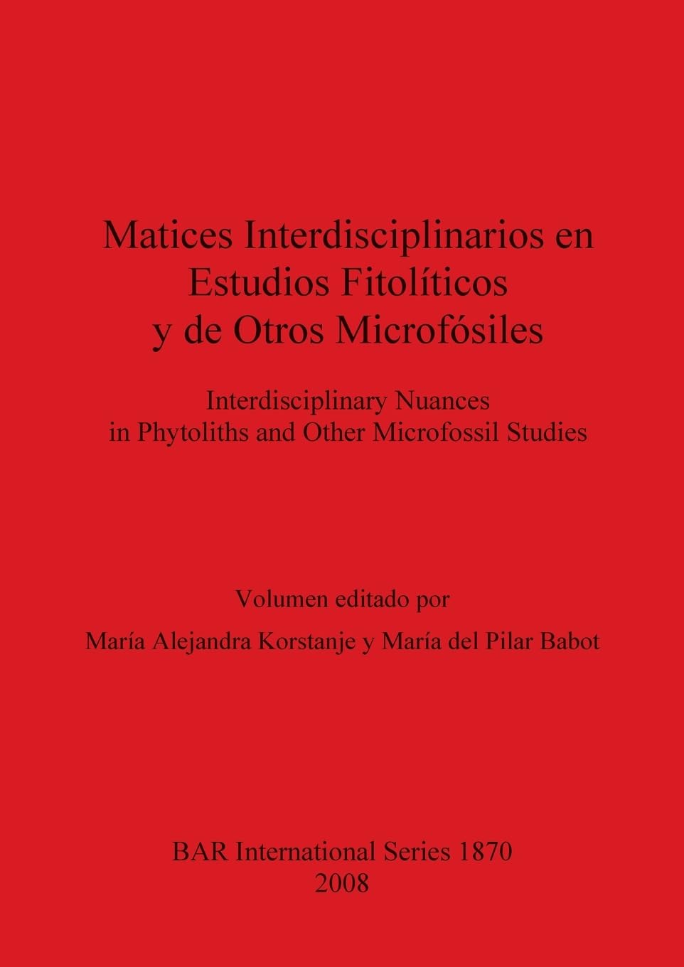 Matices Interdisciplinarios en Estudios Fitoliticos y de Otros Microfosiles (BAR International),Used