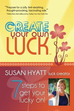 Create Your Own Luck: 7 Steps To Get Your Lucky On,Used