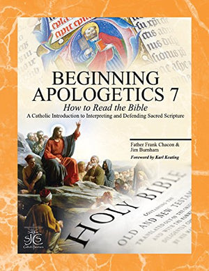 Beginning Apologetics 7: How to Read the BibleA Catholic Introduction to Interpreting and Defending Sacred Scripture,New