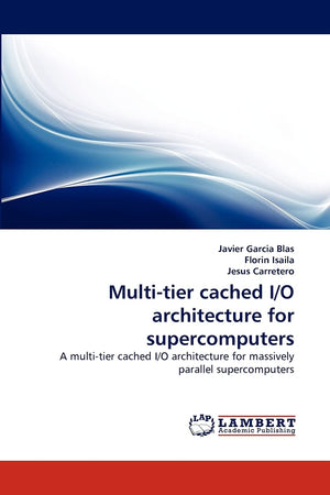 Multitier cached I/O architecture for supercomputers: A multitier cached I/O architecture for massively parallel supercomputer,Used