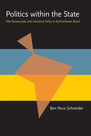 Politics within the State: Elite Bureaucrats and Industrial Policy in Authoritarian Brazil (Pitt Latin American Series),Used