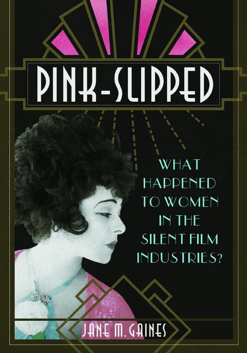 PinkSlipped: What Happened to Women in the Silent Film Industries? (Womens Media History Now!),Used