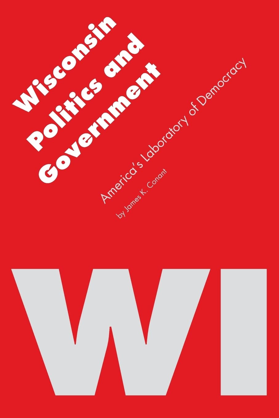 Wisconsin Politics and Government: America's Laboratory of Democracy (Politics and Governments of the American States),Used