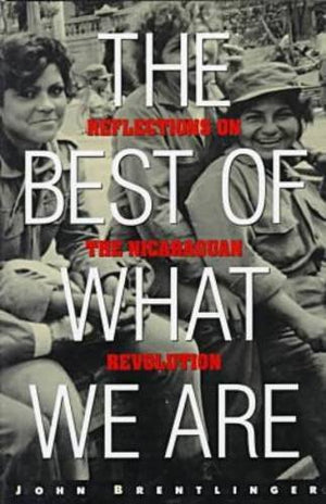 The Best of What We Are: Reflections on the Nicaraguan Revolution,Used