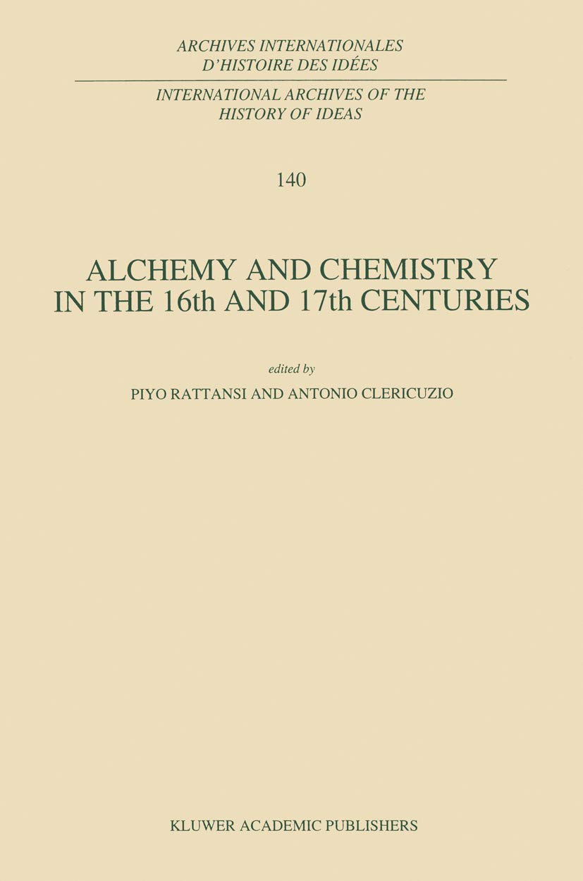 Alchemy and Chemistry in the 16th and 17th Centuries (International Archives of the History of Ideas Archives internationales d',Used