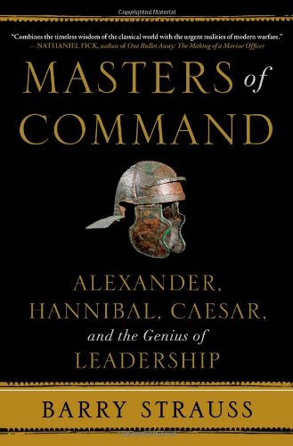 Masters Of Command: Alexander, Hannibal, Caesar, And The Genius Of Leadership
