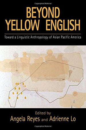 Beyond Yellow English: Toward a Linguistic Anthropology of Asian Pacific America (Oxford Studies in Sociolinguistics),Used
