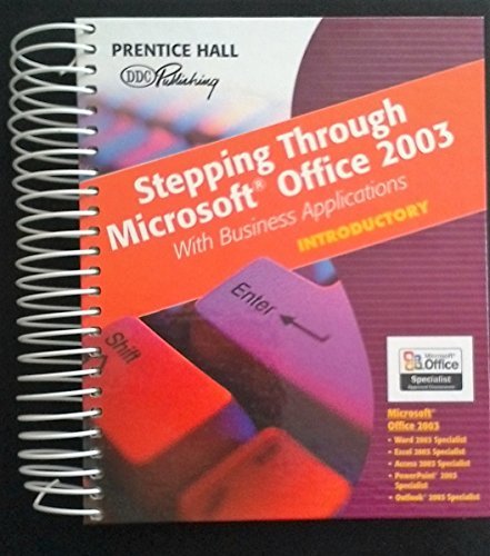 Stepping Through Microsoft Office 2003: With Business Applications,New