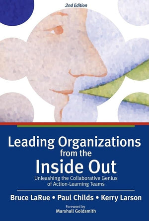 Leading Organizations from the Inside Out: Unleashing the Collaborative Genius of ActionLearning Teams,Used