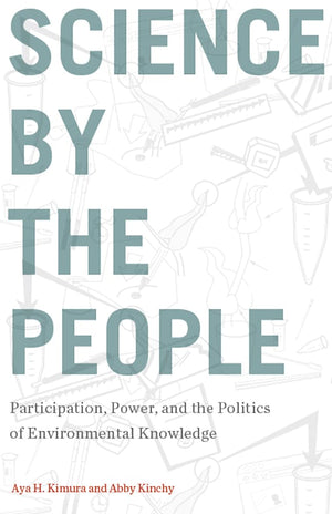 Science By The People: Participation, Power, And The Politics Of Environmental Knowledge (Nature, Society, And Culture),New