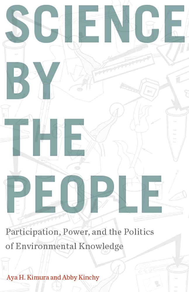 Science By The People: Participation, Power, And The Politics Of Environmental Knowledge (Nature, Society, And Culture),New