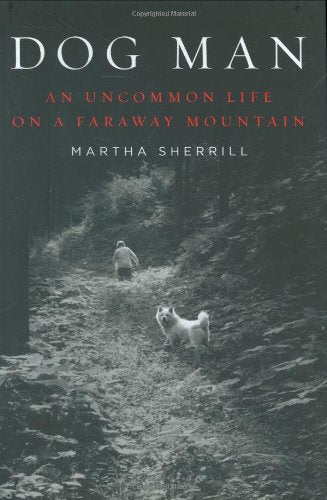 Dog Man: An Uncommon Life on a Faraway Mountain,New