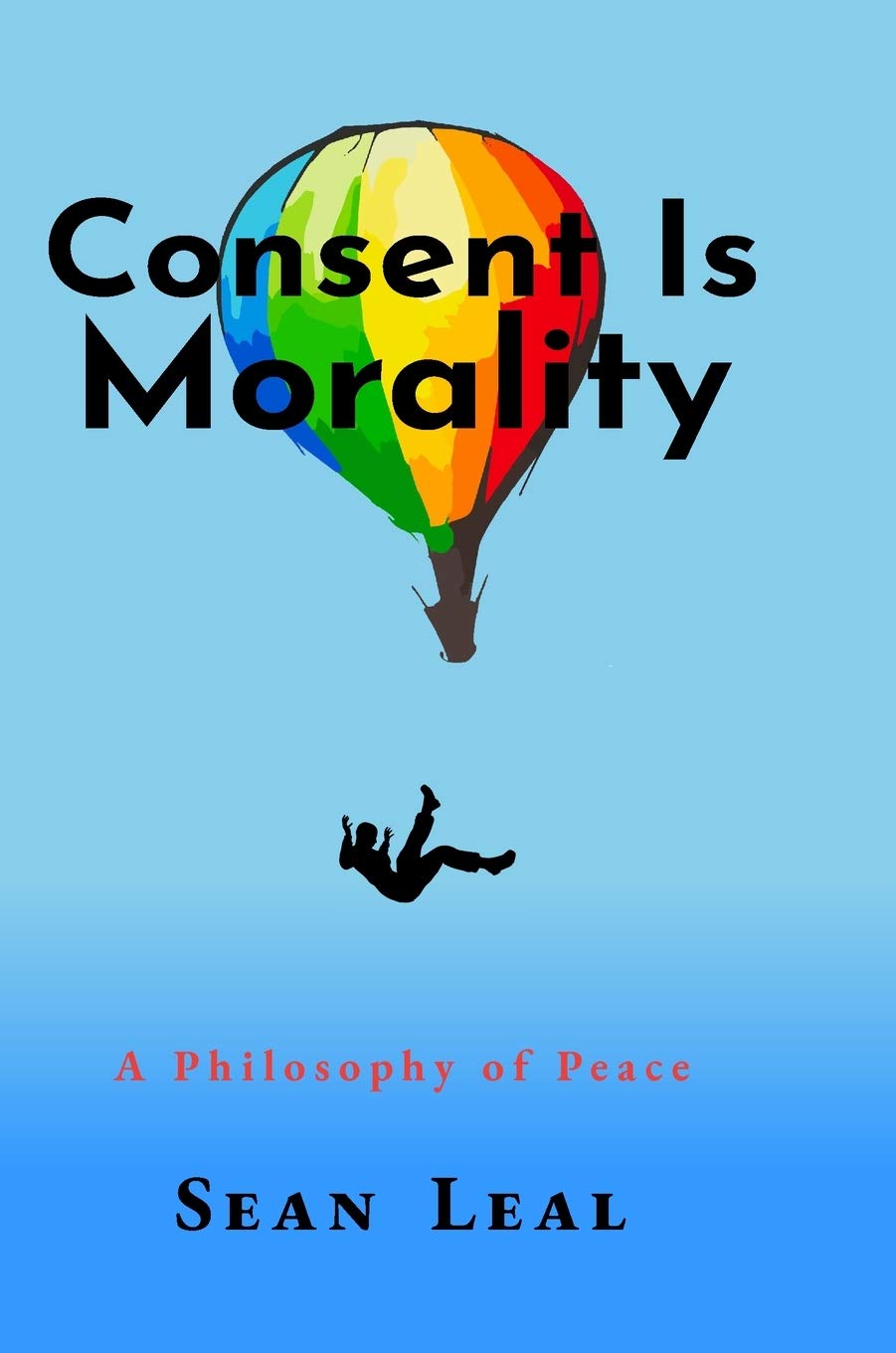 Consent Is Morality: A Philosophy of Peace,Used