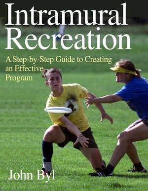 Intramural Recreation: A StepByStep Guide to Creating an Effective Program,Used