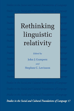 Rethinking Linguistic Relativity (Studies in the Social and Cultural Foundations of Language, Series Number 17),New