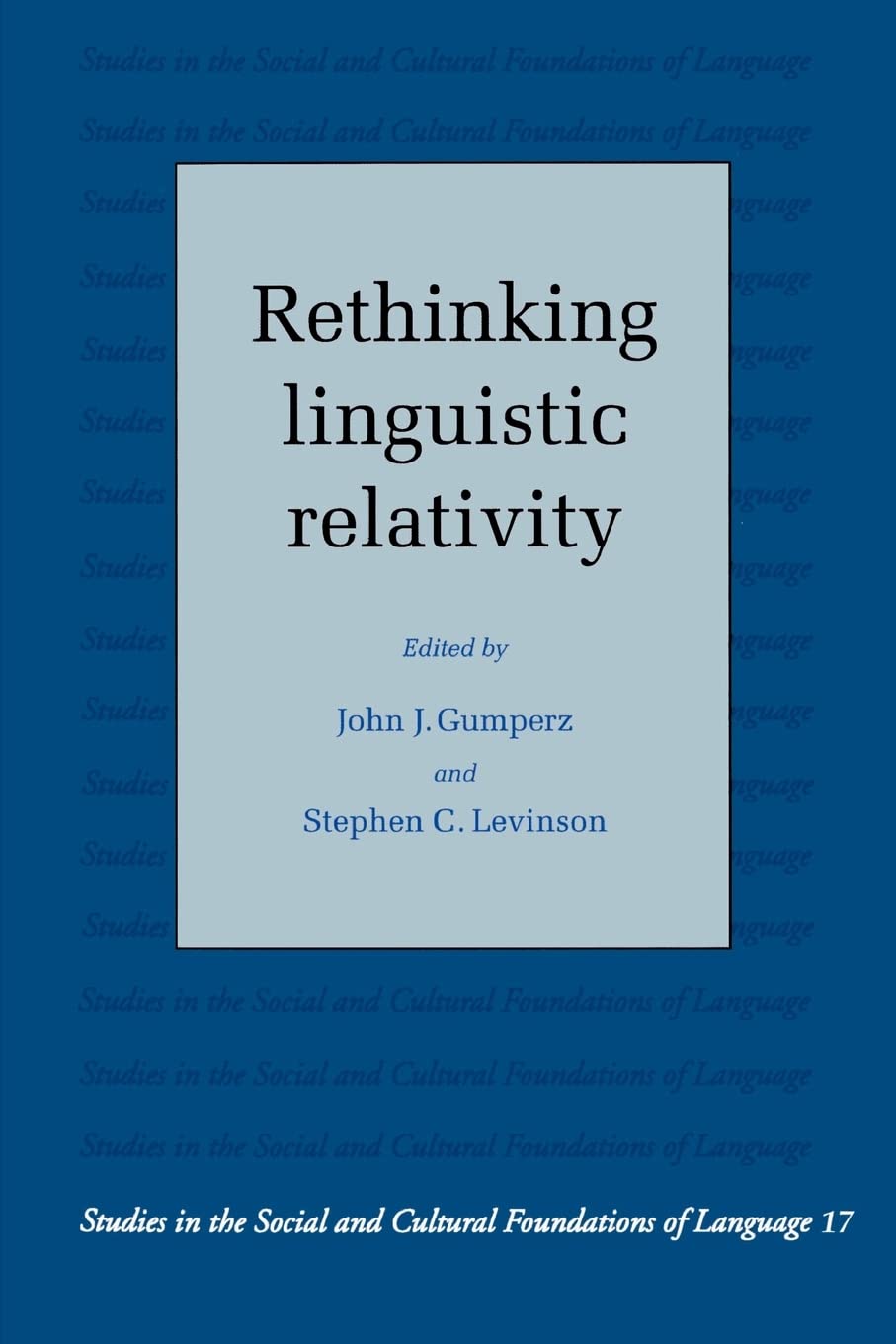 Rethinking Linguistic Relativity (Studies in the Social and Cultural Foundations of Language, Series Number 17),New