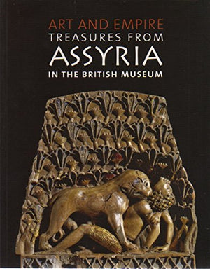 Art and Empire Treasures from Assyria in the British Museum,Used