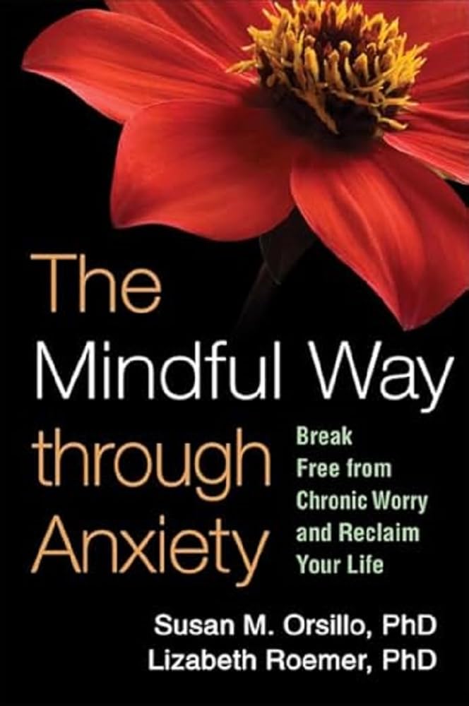 The Mindful Way through Anxiety: Break Free from Chronic Worry and Reclaim Your Life,New