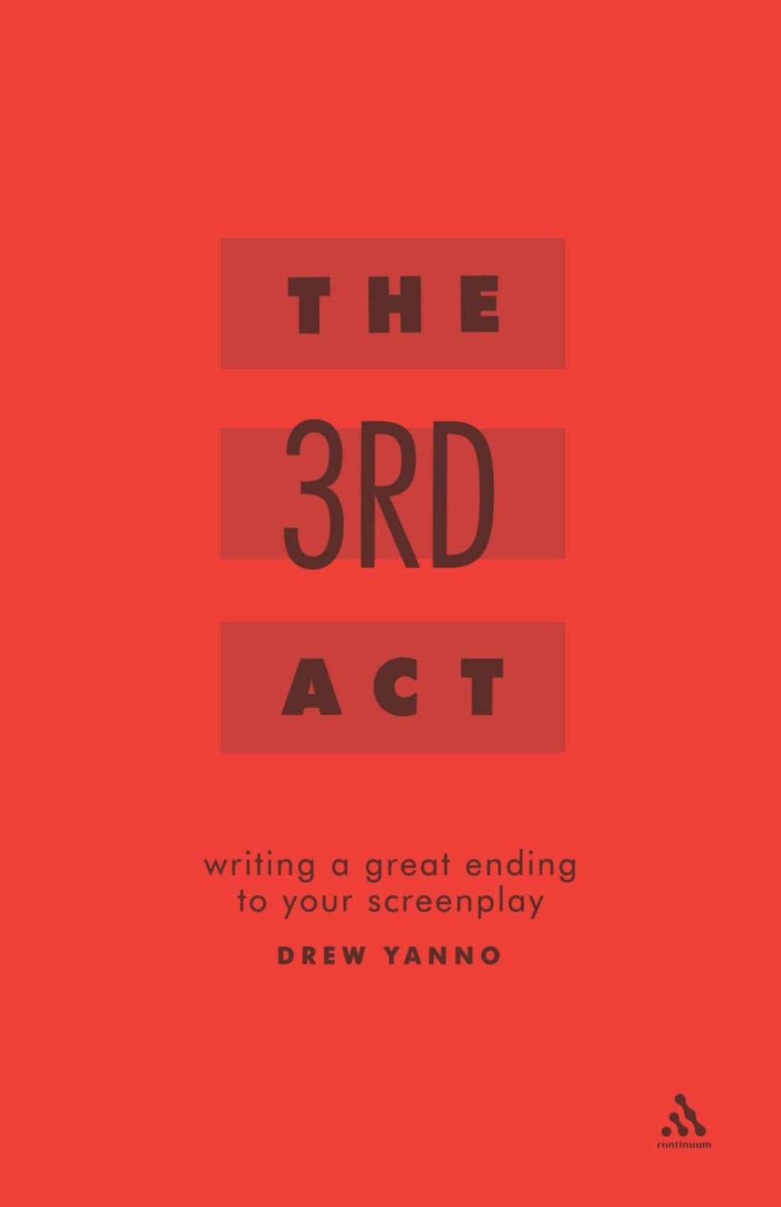 The 3rd Act: Writing a Great Ending to Your Screenplay,New