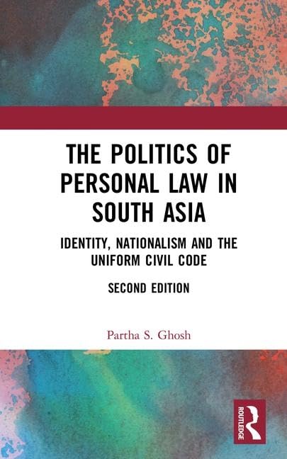 The Politics of Personal Law in South Asia: Identity, Nationalism and the Uniform Civil Code,Used