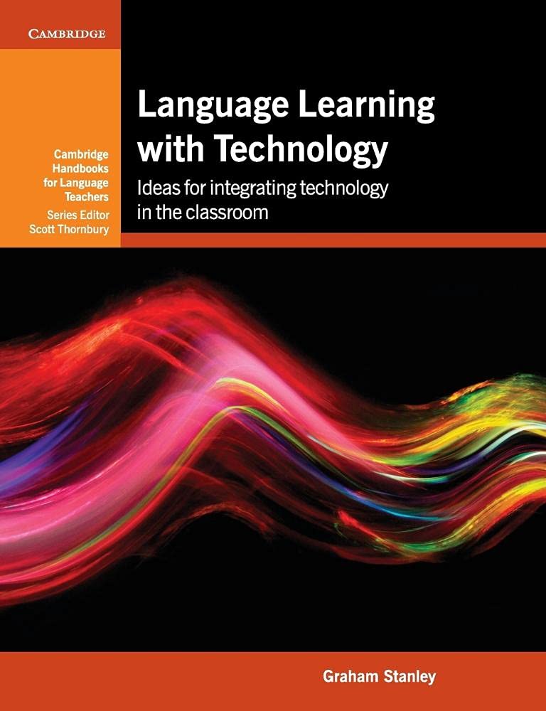Language Learning With Technology: Ideas For Integrating Technology In The Classroom (Cambridge Handbooks For Language Teachers)