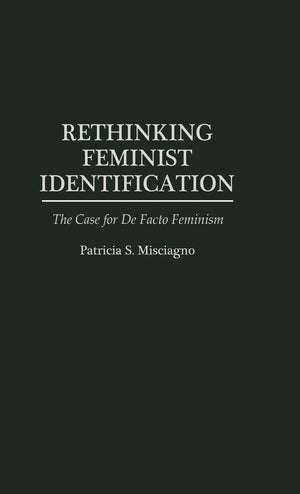 Rethinking Feminist Identification: The Case For De Facto Feminism