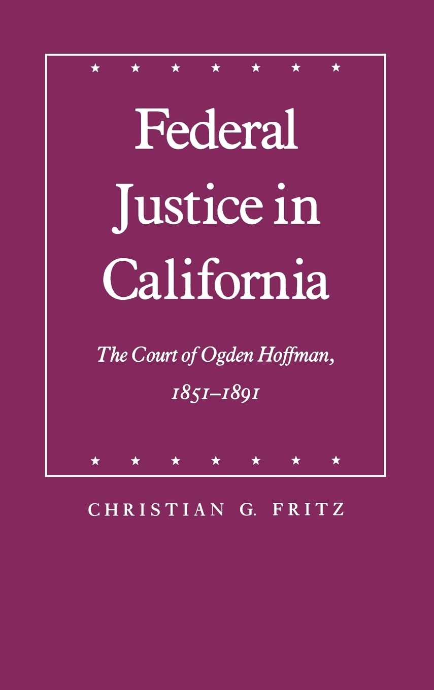 Federal Justice In California: The Court Of Ogden Hoffman, 18511891 (Law In The American West),Used
