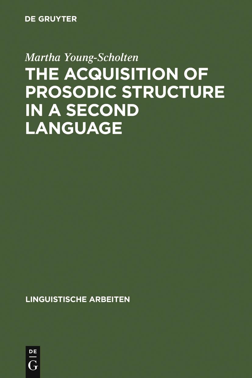 The Acquisition of Prosodic Structure in a Second Language (Linguistische Arbeiten, 304),New