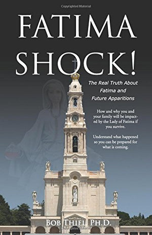 Fatima Shock!: The Real Truth About Fatima And Future Apparitions,New
