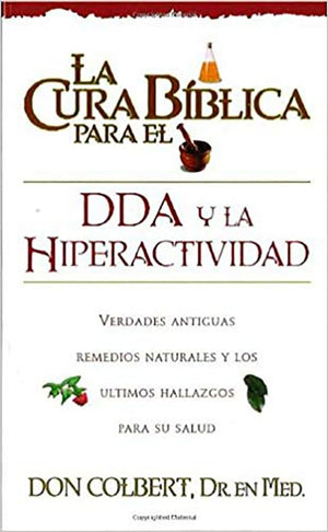 La Cura Bblica para el DDA y la hiperactividad: Verdades antiguas, remedios naturales y los ltimos hallazgos para su salud (,Used