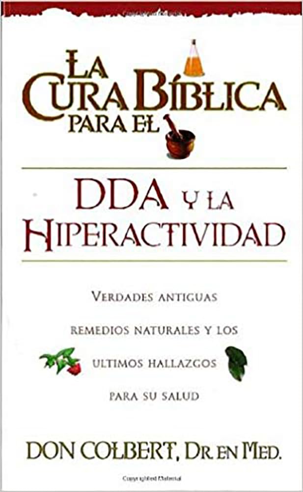 La Cura Bblica para el DDA y la hiperactividad: Verdades antiguas, remedios naturales y los ltimos hallazgos para su salud (,Used