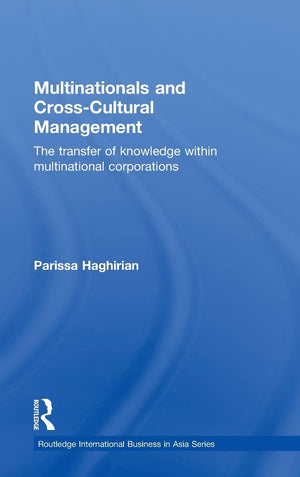 Multinationals And Crosscultural Management: The Transfer Of Knowledge Within Multinational Corporations (Routledge Internation