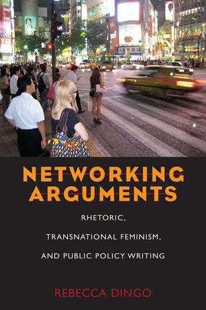 Networking Arguments: Rhetoric, Transnational Feminism, And Public Policy Writing (Composition, Literacy, And Culture),Used