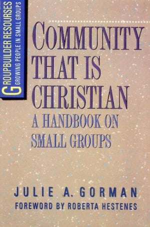 Community That Is Christian: A Handbook on Small Groups (Groupbuilder Resources)