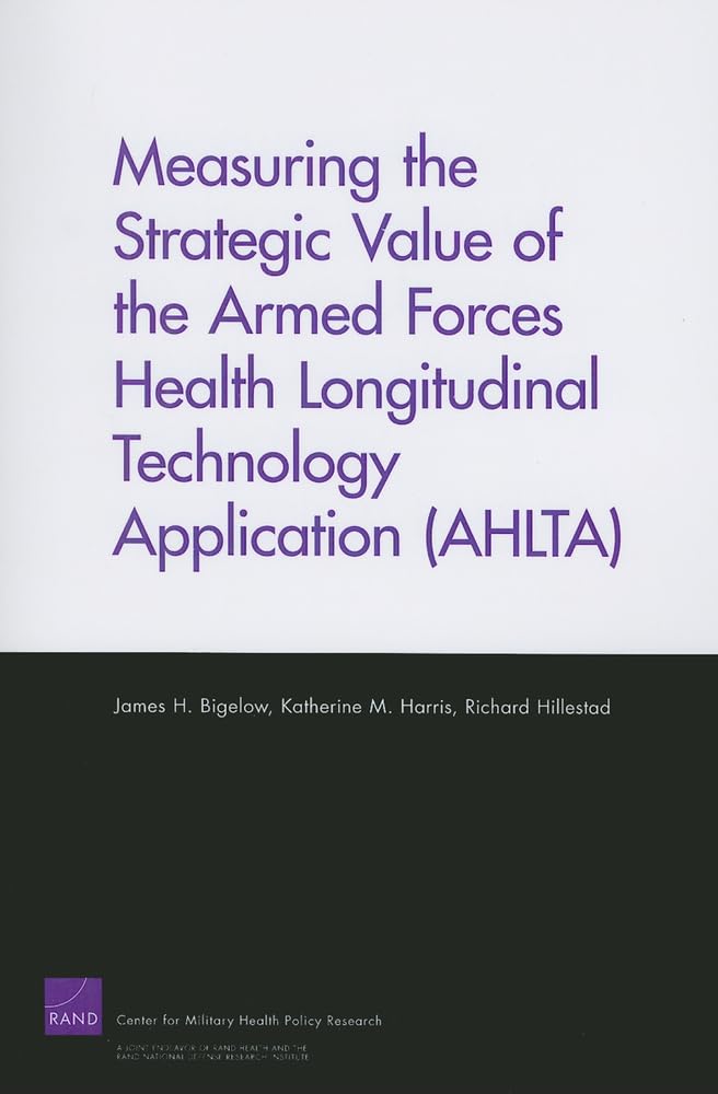Measuring The Strategic Value Of The Armed Forces Health Longitudinal Technology Application (Ahlta),New