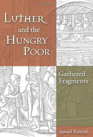 Luther And The Hungry Poor: Gathered Fragments,New