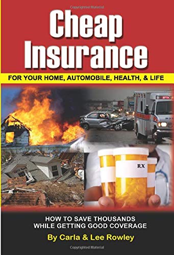 Cheap Insurance for Your Home, Automobile, Health, & Life How to Save Thousands While Getting Good Coverage,New