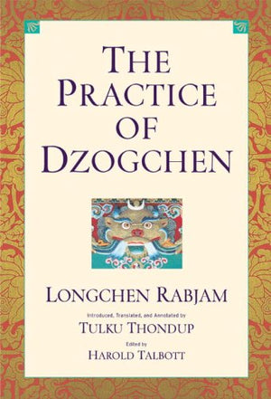 The Practice Of Dzogchen: An Anthology Of Longchen Rabjum'S Writings On Dzogpa Chenpo