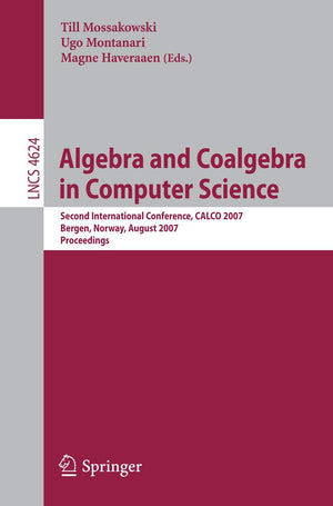 Algebra and Coalgebra in Computer Science: Second International Conference, CALCO 2007, Bergen, Norway, August 2024, 2007, Proc,Used