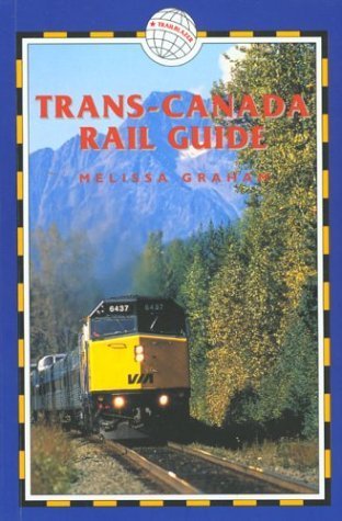 TransCanada Rail Guide, 3rd: Includes City Guides to Halifax, Quebec City, Montreal, Toronto, Winnipeg, Edmonton, Calgary & Van,Used