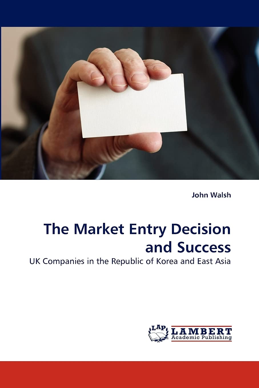 The Market Entry Decision and Success: UK Companies in the Republic of Korea and East Asia,Used