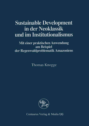 Sustainable Development in der Neoklassik und im Instutionalismus: Mit einer praktischen Anwendung am Beispiel der Regenwaldprob,Used