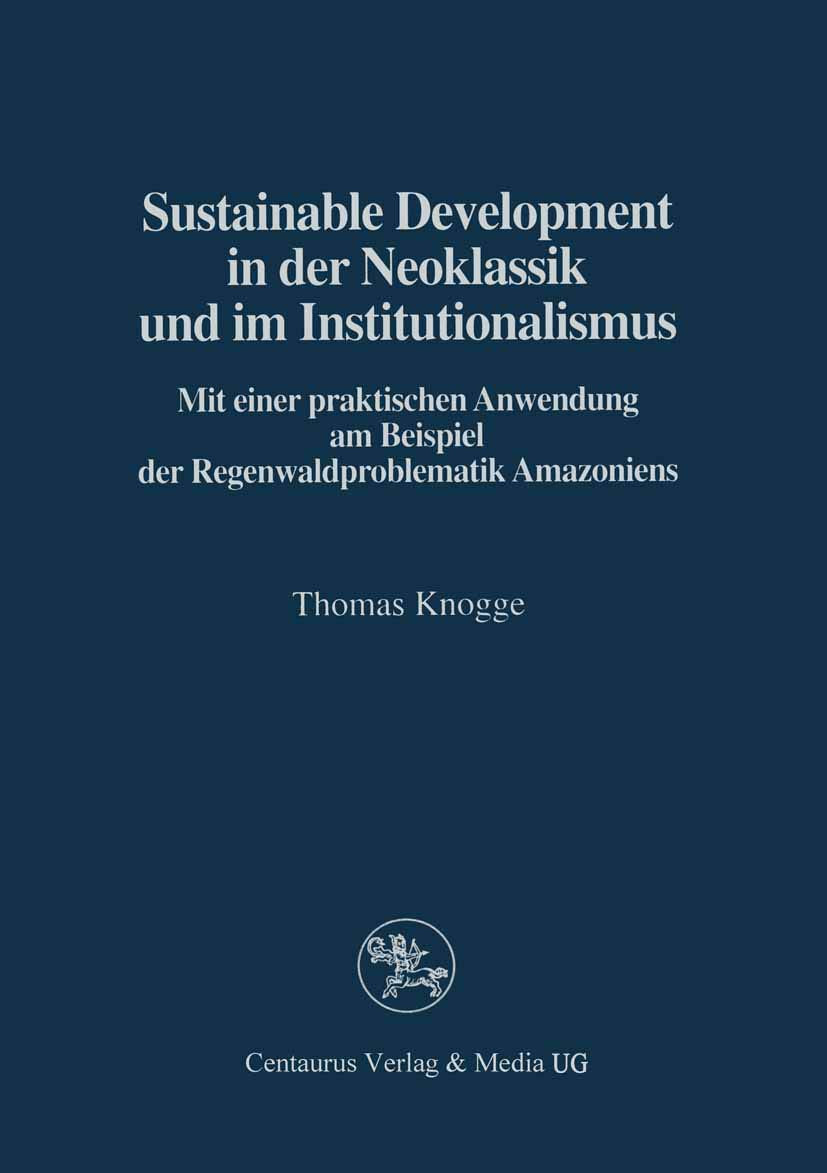 Sustainable Development in der Neoklassik und im Instutionalismus: Mit einer praktischen Anwendung am Beispiel der Regenwaldprob,Used