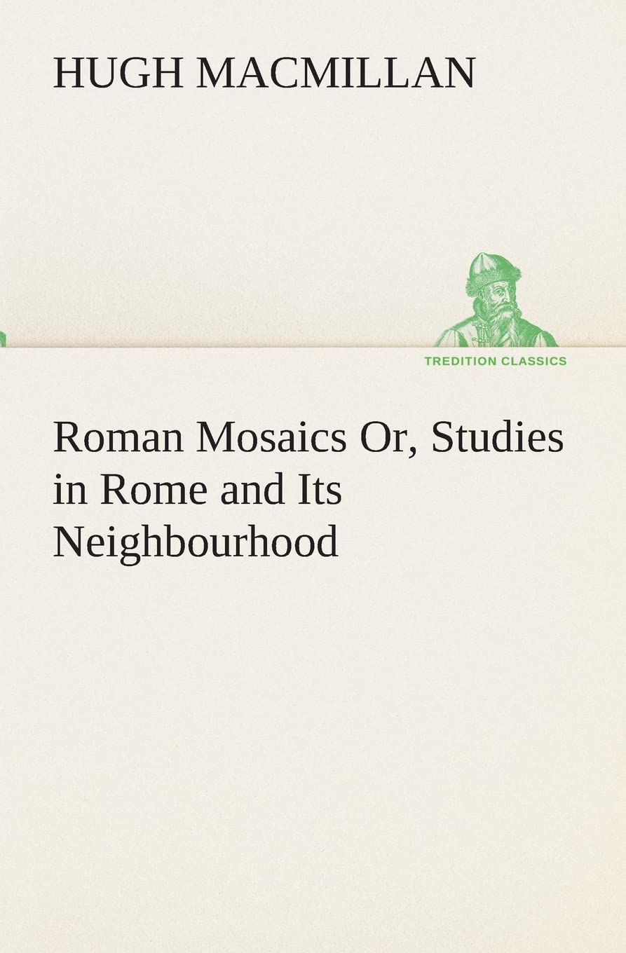 Roman Mosaics Or, Studies in Rome and Its Neighbourhood,Used