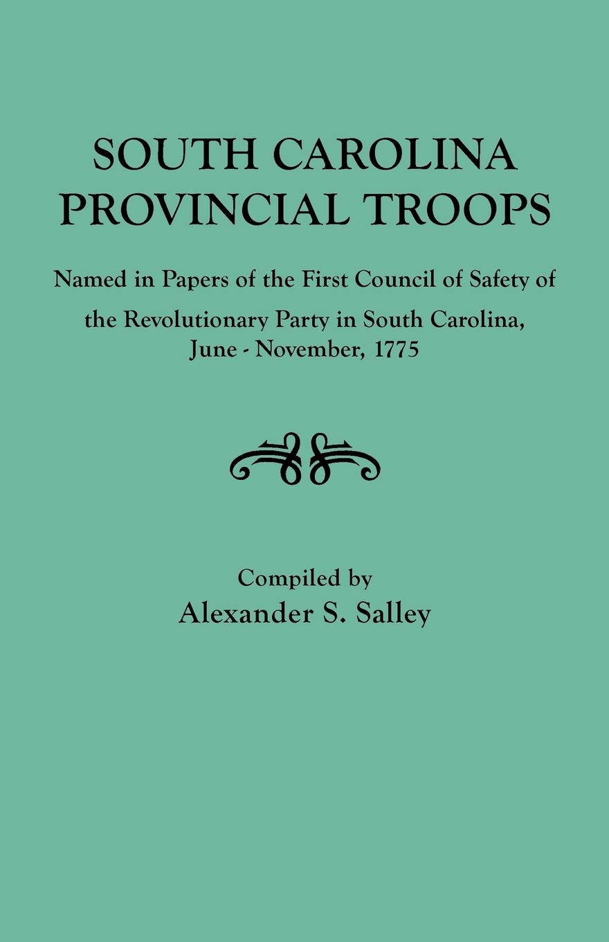 South Carolina Provincial Troops Named in Papers of the First Council of Safety of the Revolutionary Party in South Carolina, Ju,Used